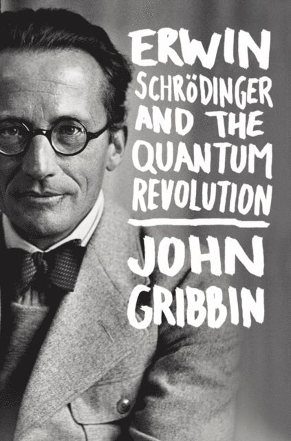 John Gribbin - Erwin Schrodinger and the Quantum Revolution, E-bok