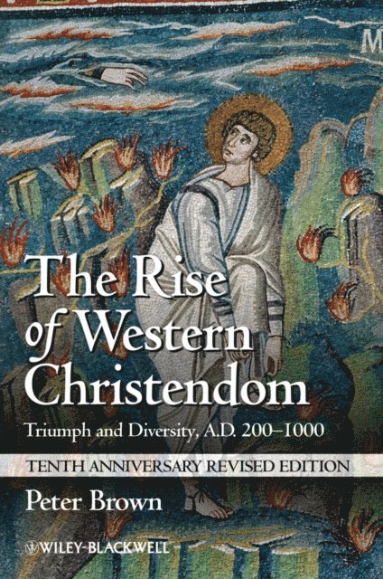 Peter Brown - Rise of Western Christendom, E-bok