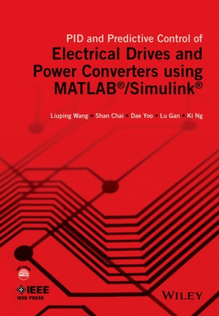 Ki Ng, Lu Gan, Dae Yoo, Shan Chai, Liuping Wang - PID and Predictive Control of Electrical Drives and Power Converters using MATLAB / Simulink, E-bok
