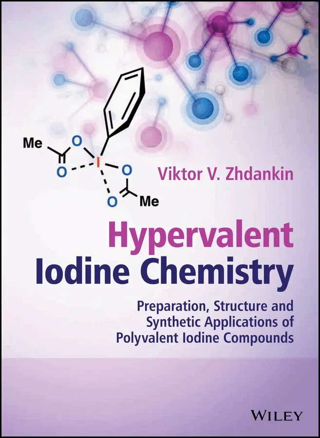 Viktor V. Zhdankin - Hypervalent Iodine Chemistry – Preparation, Structure and Synthetic Applications of Polyvalent Iodine Compounds. Tillgänglighet: Tillfälligt slut