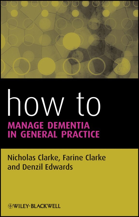 Nicholas Clarke, Farine Clarke, Denzil Edwards - How to Manage Dementia in General Practice. Tillgänglighet: Tillfälligt slut