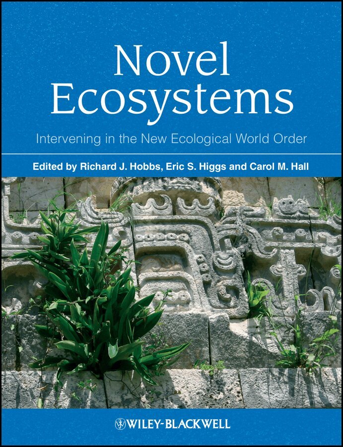 Richard J. Hobbs, Eric S. Higgs, Carol Hall - Novel Ecosystems – intervening in the new ecological world order. Tillgänglighet: Tillfälligt slut