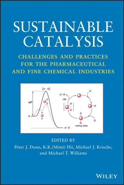 Michael T. Williams, Michael J. Krische, K. K. (Mimi) Hii, Peter J. Dunn - Sustainable Catalysis, E-bok