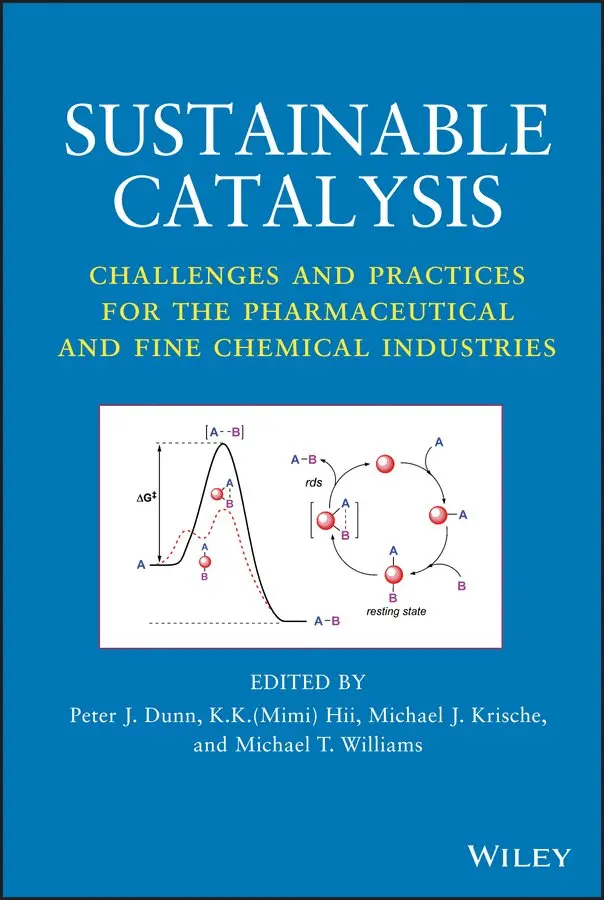 Peter J. Dunn, K. K. (Mimi) Hii, Michael J. Krische, Michael T. Williams - Sustainable Catalysis – Challenges and Practices for the Pharmaceutical and Fine Chemical Industries. Tillgänglighet: Tillfälligt slut