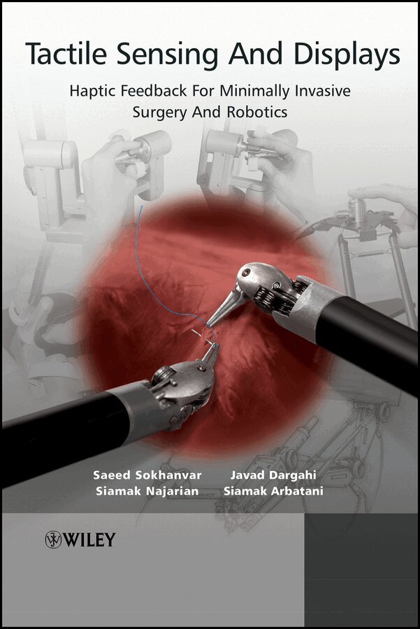 Javad Dargahi, Saeed Sokhanvar, Siamak Najarian, Siamak Arbatani - Tactile Sensing And Displays – Haptic Feedback For Minimally Invasive Surgery And Robotics. Tillgänglighet: Tillfälligt slut