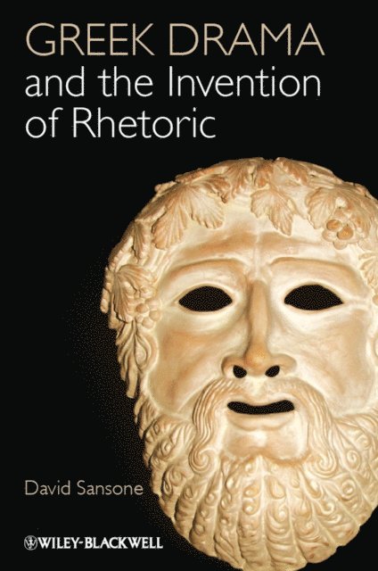 David Sansone - Greek Drama and the Invention of Rhetoric, E-bok