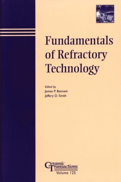 Jeffrey D. Smith, James P. Bennett - Fundamentals of Refractory Technology, E-bok