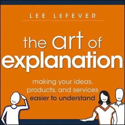 Lee LeFever - Art of Explanation, Häftad