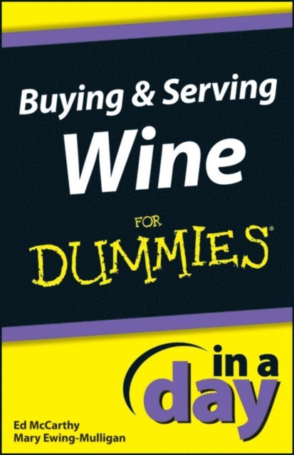 Mary Ewing-Mulligan, Ed McCarthy - Buying and Serving Wine In A Day For Dummies, E-bok