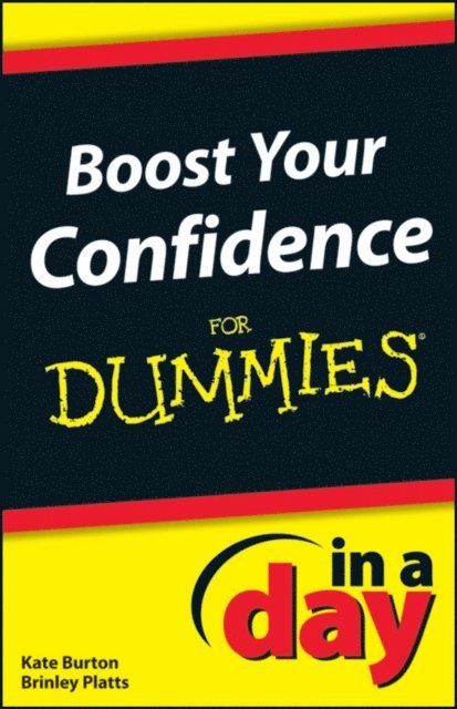 Brinley N. Platts, Kate Burton - Boost Your Confidence In A Day For Dummies, E-bok