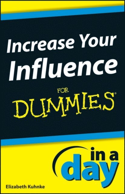 Elizabeth Kuhnke - Increase Your Influence In A Day For Dummies, E-bok