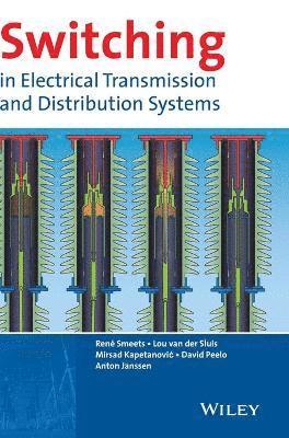 René Smeets, Lou van der Sluis, Mirsad Kapetanovic, David F. Peelo, Anton Janssen - Switching in Electrical Transmission and Distribution Systems, Inbunden
