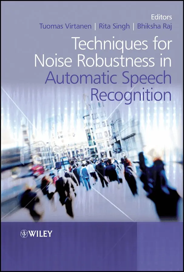 Tuomas Virtanen, Rita Singh, Bhiksha Raj - Techniques for Noise Robustness in Automatic Speech Recognition. Tillgänglighet: Tillfälligt slut