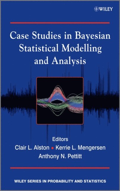 Anthony N. Pettitt, Kerrie L. Mengersen, Clair L. Alston - Case Studies in Bayesian Statistical Modelling and Analysis, E-bok