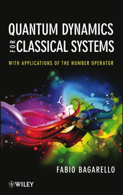 Fabio Bagarello - Quantum Dynamics for Classical Systems, E-bok