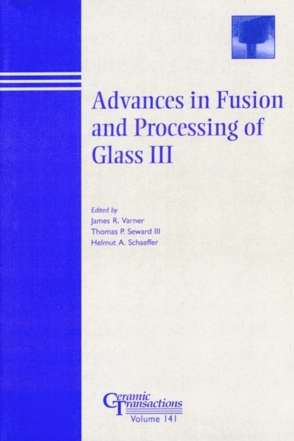 Helmut A. Schaeffer, III Thomas P. Seward, James R. Varner - Advances in Fusion and Processing of Glass III, E-bok