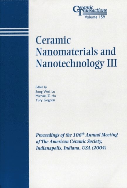 Yury Gogotsi, Michael Z. Hu, Song Wei Lu - Ceramic Nanomaterials and Nanotechnology III, E-bok