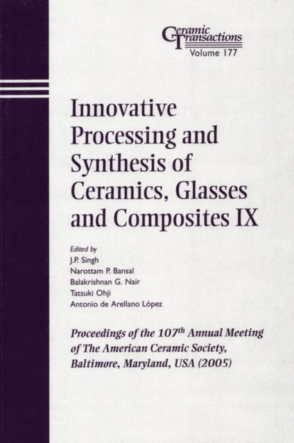 Antonio R. de Arellano Lopez, Tatsuki Ohji, Balakrishnan G. Nair, Narottam P. Bansal, J. P. Singh - Innovative Processing and Synthesis of Ceramics, Glasses and Composites IX, E-bok
