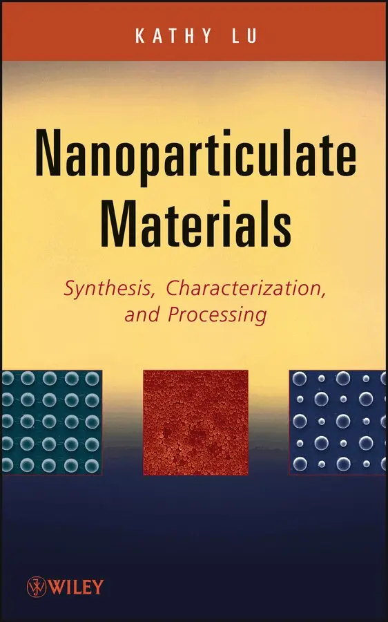 Kathy Lu - Nanoparticulate Materials:  Synthesis, Characteriz ation, and Processing. Tillgänglighet: Tillfälligt slut