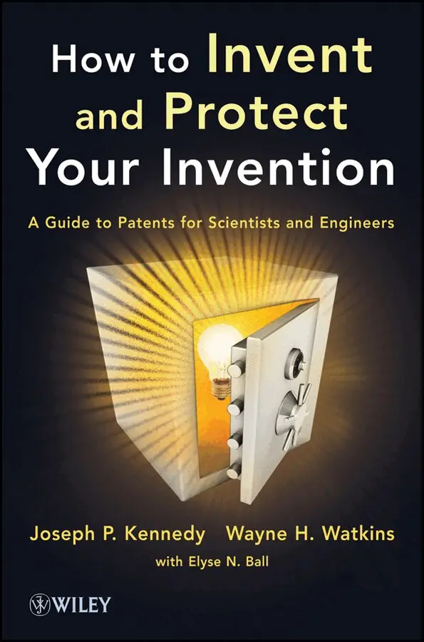 Joseph P. Kennedy, Wayne H. Watkins - How to Invent and Protect Your Invention – A Guide  to Patents for Scientists and Engineers. Tillgänglighet: Tillfälligt slut