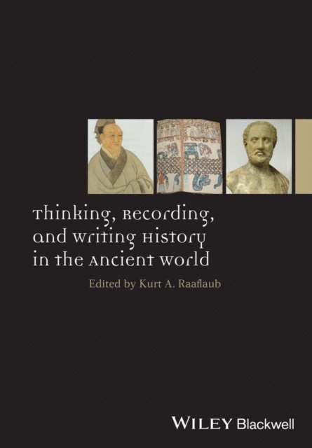 Kurt A. Raaflaub - Thinking, Recording, and Writing History in the Ancient World, E-bok