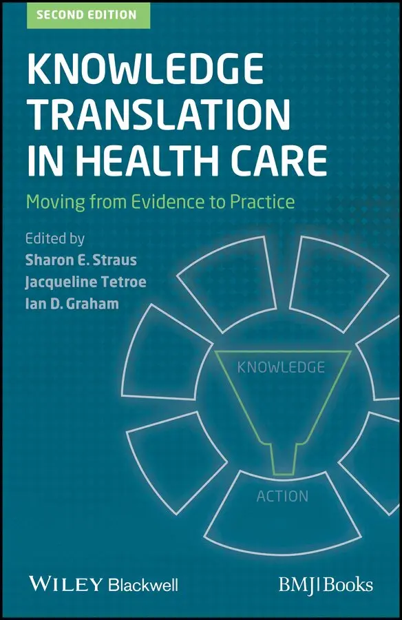 Sharon E. Straus, Jacqueline Tetroe, Ian D. Graham - Knowledge Translation in Health Care – Moving from  Evidence to Practice 2e. Tillgänglighet: Tillfälligt slut