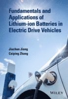Jiuchun Jiang, Caiping Zhang - Fundamentals and Applications of Lithium-ion Batteries in Electric Drive Vehicles, Inbunden