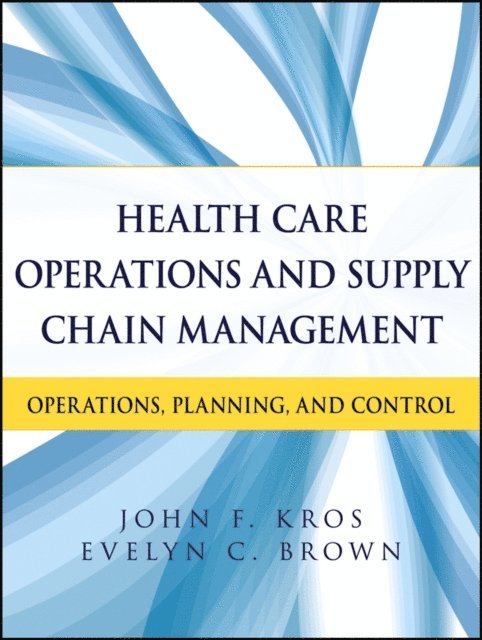 Evelyn C. Brown, John F. Kros - Health Care Operations and Supply Chain Management, E-bok