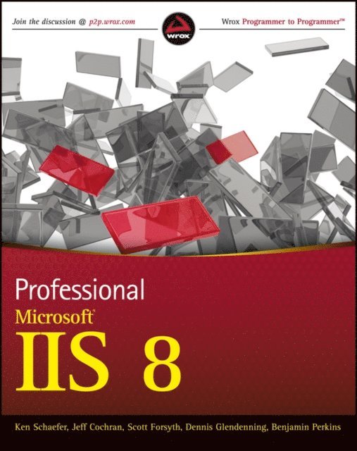 Benjamin Perkins, Dennis Glendenning, Scott Forsyth, Jeff Cochran, Kenneth Schaefer - Professional Microsoft IIS 8, E-bok