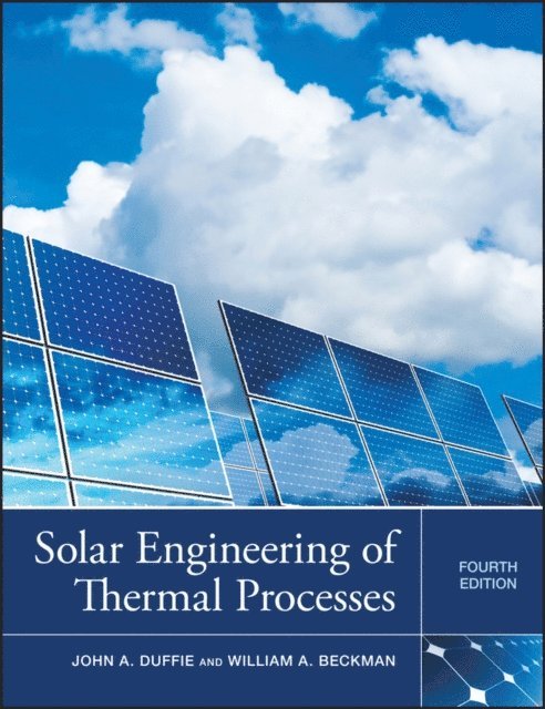 William A. Beckman, John A. Duffie - Solar Engineering of Thermal Processes, E-bok