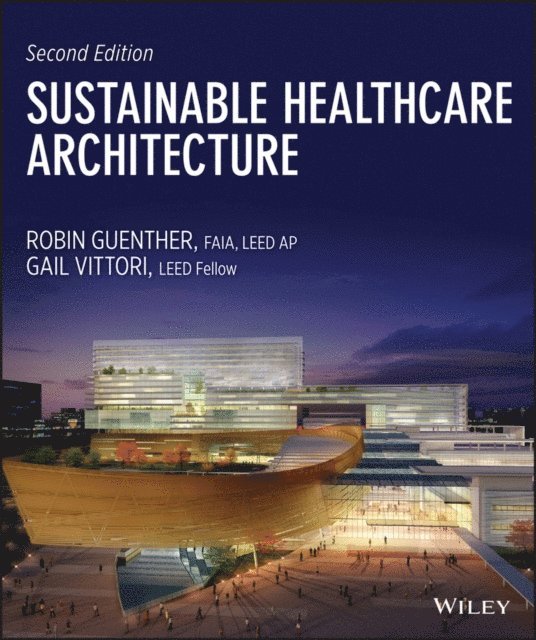 Gail Vittori, Robin Guenther - Sustainable Healthcare Architecture, E-bok