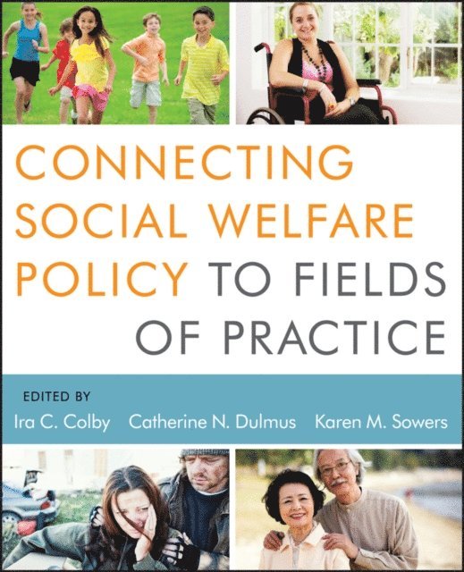 Karen M. Sowers, Catherine N. Dulmus, Ira C. Colby - Connecting Social Welfare Policy to Fields of Practice, E-bok