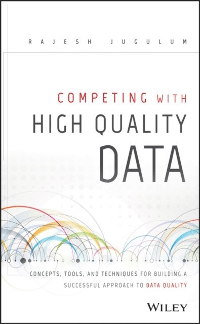 Rajesh Jugulum - Competing with High Quality Data, E-bok