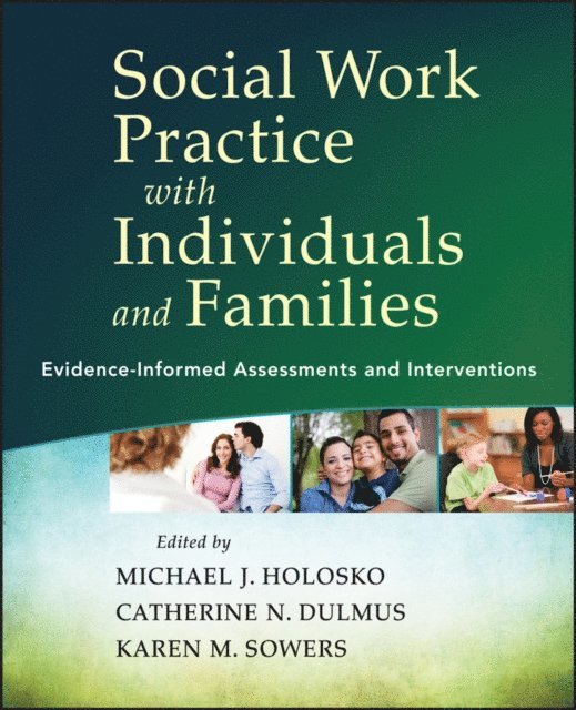 Karen M. Sowers, Catherine N. Dulmus, Michael J. Holosko - Social Work Practice with Individuals and Families, E-bok