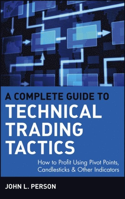 John L. Person - Complete Guide to Technical Trading Tactics, E-bok