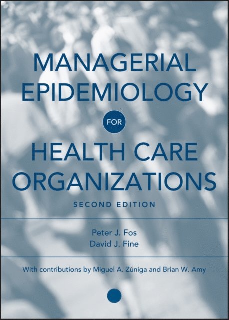 David J. Fine, Peter J. Fos - Managerial Epidemiology for Health Care Organizations, E-bok
