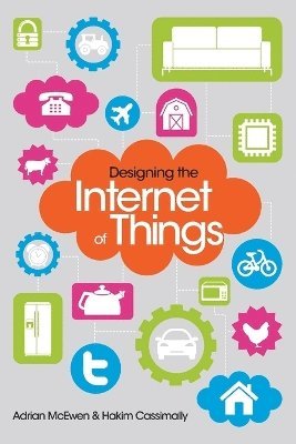 Adrian McEwen, Hakim Cassimally - Designing the Internet of Things, Häftad