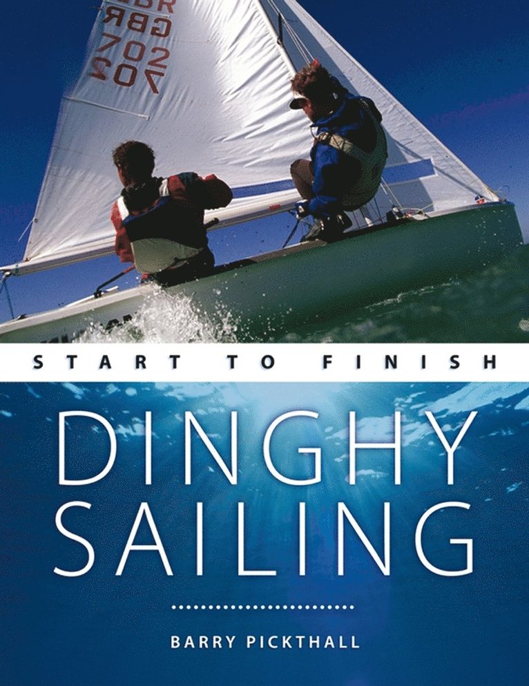 Barry Pickthall - Dinghy Sailing: Start to Finish, E-bok