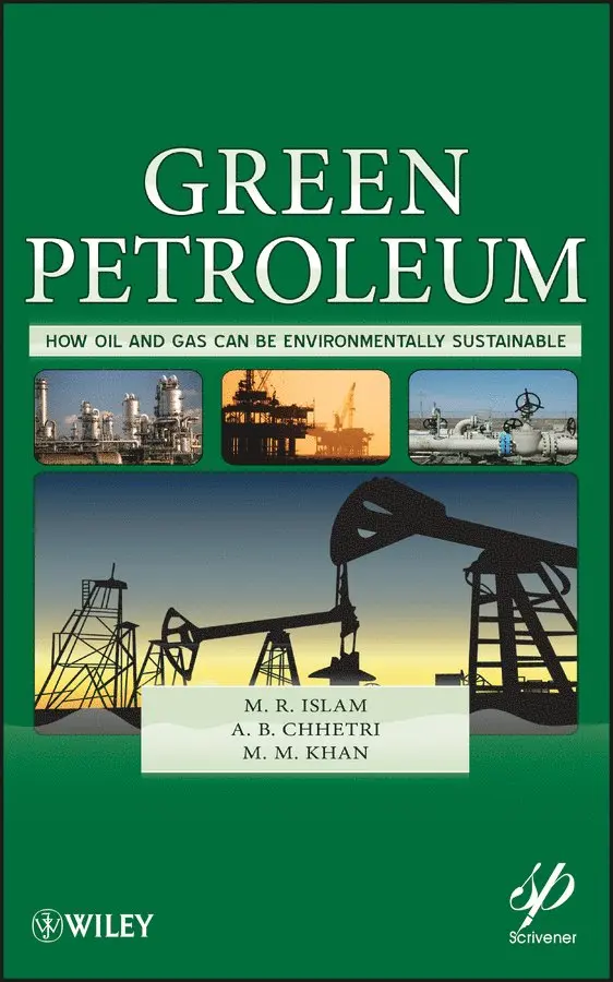 M. R. Islam, A. B. Chhetri, M. M. Khan - Green Petroleum – How Oil and Gas Can Be Environmentally Sustainable. Tillgänglighet: Tillfälligt slut