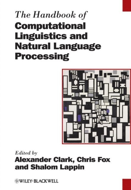 Shalom Lappin, Chris Fox, Alexander Clark - Handbook of Computational Linguistics and Natural Language Processing, E-bok