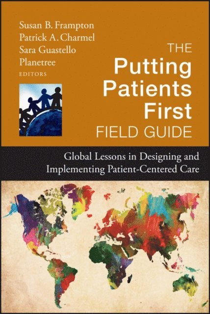 Planetree Foundation, Sara Guastello, Patrick A. Charmel, Susan B. Frampton - Putting Patients First Field Guide, E-bok