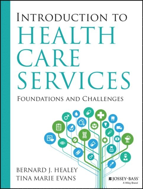 Tina Marie Evans, Bernard J. Healey - Introduction to Health Care Services: Foundations and Challenges, E-bok