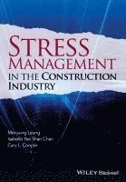 Mei-yung Leung, Isabelle Yee Shan Chan, Cary Cooper - Stress Management in the Construction Industry, Inbunden