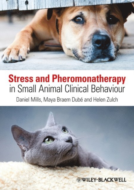 Helen Zulch, Maya Braem Dube, Daniel S. Mills - Stress and Pheromonatherapy in Small Animal Clinical Behaviour, E-bok