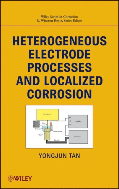 R. Winston Revie, Mike Yongjun Tan - Heterogeneous Electrode Processes and Localized Corrosion, E-bok