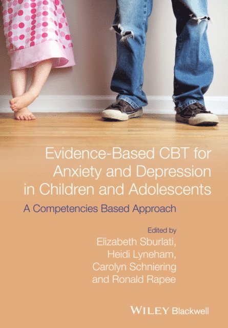 Ronald M. Rapee, Carolyn A. Schniering, Heidi J. Lyneham, Elizabeth S. Sburlati - Evidence-Based CBT for Anxiety and Depression in Children and Adolescents, E-bok
