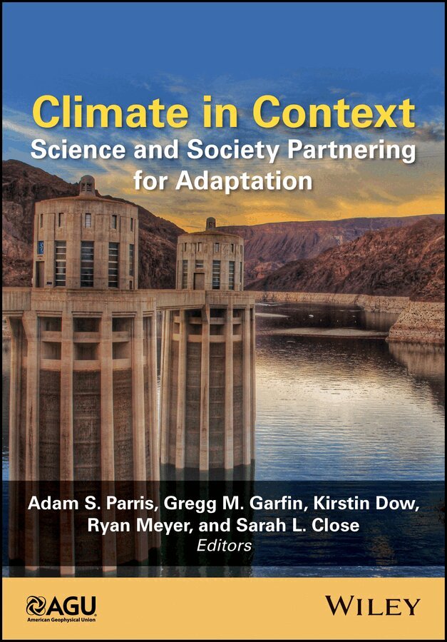 Adam S. Parris, Gregg M. Garfin, Kirstin Dow, Ryan Meyer, Sarah L. Close - Climate in Context – Science and Society Partnering for Adaptation. Tillgänglighet: Tillfälligt slut