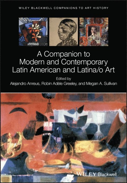 Megan A. Sullivan, Robin Ad le Greeley, Alejandro Anreus - Companion to Modern and Contemporary Latin American and Latina/o Art, E-bok