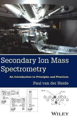 Paul van der Heide - Secondary Ion Mass Spectrometry, Inbunden