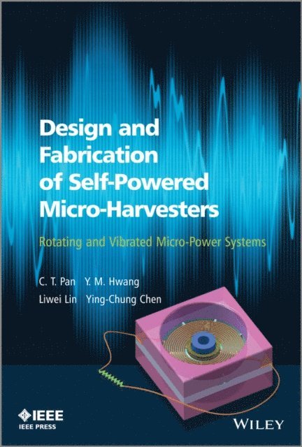 Ying-Chung Chen, Liwei Lin, Y. M. Hwang, C. T. Pan - Design and Fabrication of Self-Powered Micro-Harvesters, E-bok